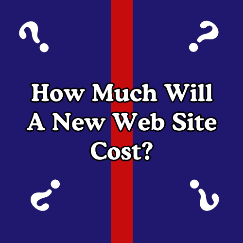 How Much Will A New Web Site Cost?