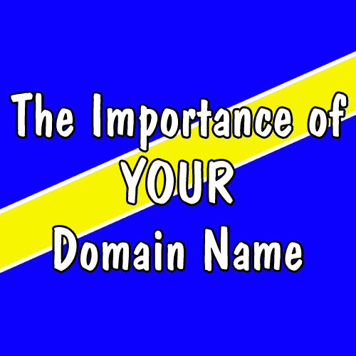 The Importance of YOUR Domain Name